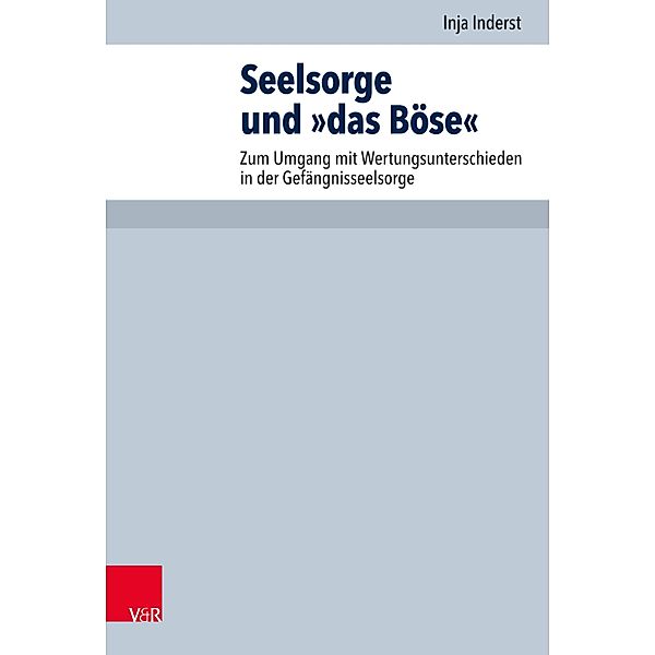 Seelsorge und »das Böse« / Arbeiten zur Pastoraltheologie, Liturgik und Hymnologie, Inja Inderst