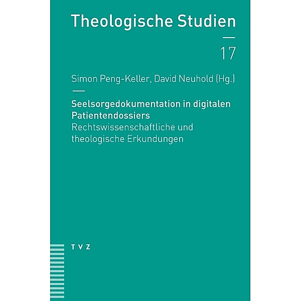 Seelsorgedokumentation in digitalen Patientendossiers / Theologische Studien NF