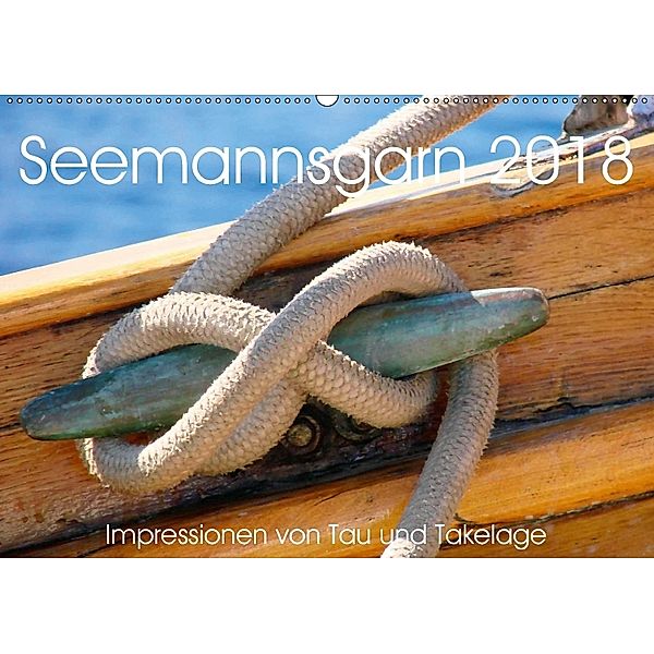 Seemannsgarn 2018. Impressionen von Tau und Takelage (Wandkalender 2018 DIN A2 quer), Steffani Lehmann