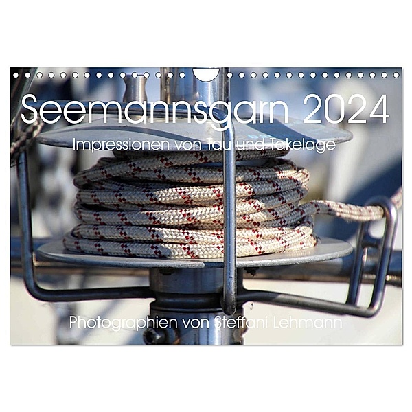 Seemannsgarn 2024. Impressionen von Tau und Takelage (Wandkalender 2024 DIN A4 quer), CALVENDO Monatskalender, Steffani Lehmann