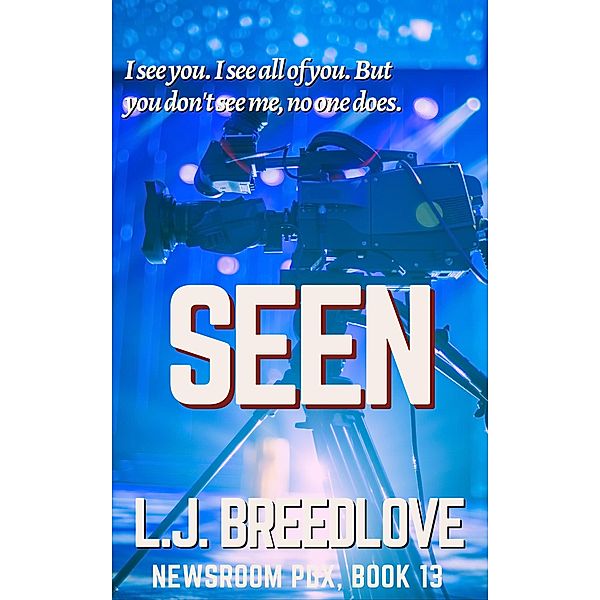 Seen (Newsroom PDX, #13) / Newsroom PDX, L. J. Breedlove