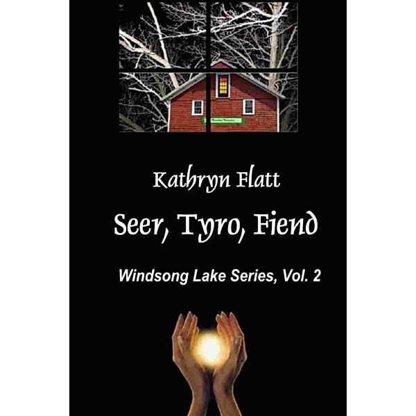 Seer, Tyro, Fiend: Windsong Lake Series, Vol. II, Kathryn Flatt