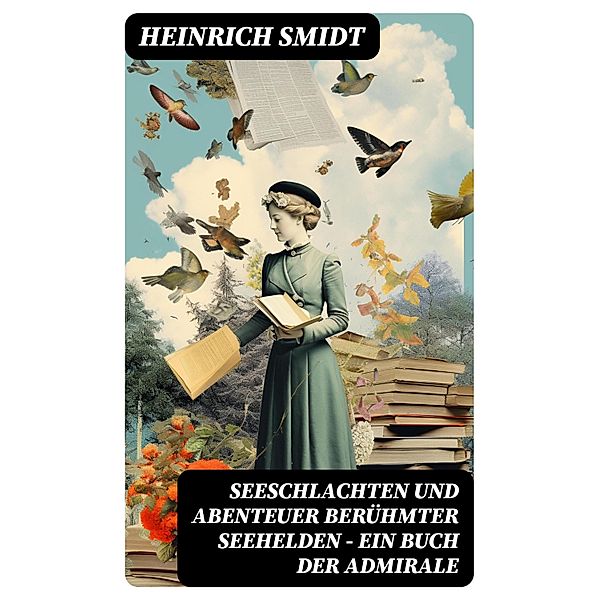 Seeschlachten und Abenteuer berühmter Seehelden - Ein Buch der Admirale, Heinrich Smidt