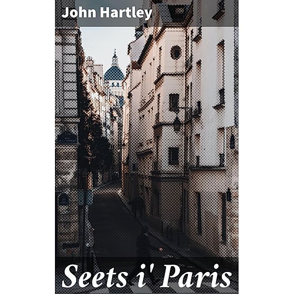 Seets i' Paris, John Hartley