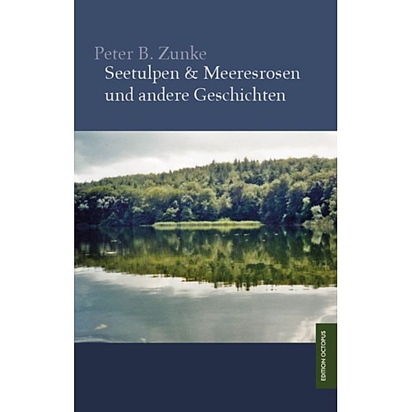 Seetulpen & Meeresrosen und andere Geschichten, Peter B. Zunke