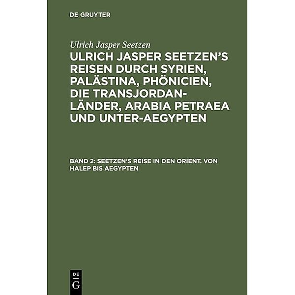 Seetzen's Reise in den Orient. Von Halep bis Aegypten, Ulrich Jasper Seetzen