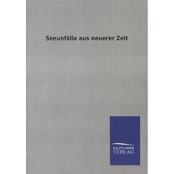 Seeunfälle aus neuerer Zeit, ohne Autor