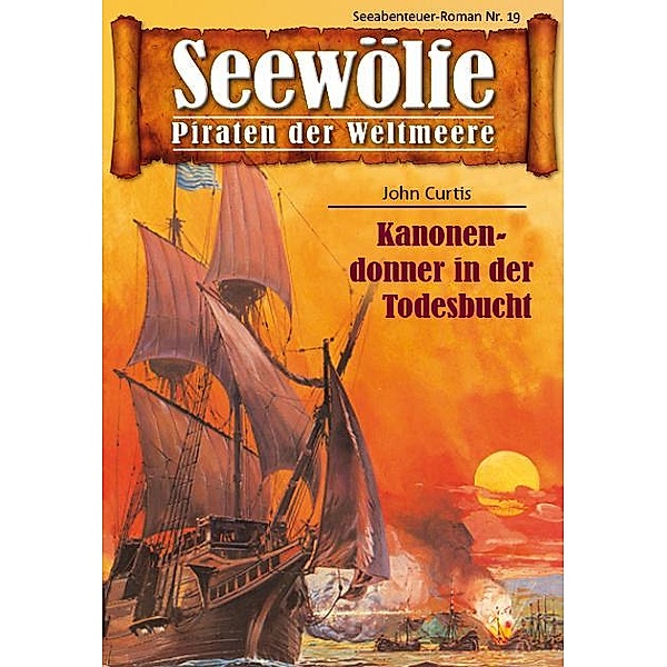 Seewölfe - Piraten der Weltmeere 19 / Seewölfe - Piraten der Weltmeere Bd.19, John Curtis