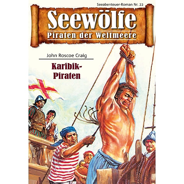Seewölfe - Piraten der Weltmeere 22 / Seewölfe - Piraten der Weltmeere Bd.22, John Roscoe Craig