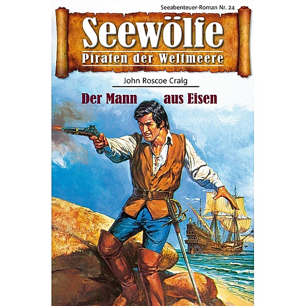 Seewölfe - Piraten der Weltmeere 24 / Seewölfe - Piraten der Weltmeere Bd.24, John Roscoe Craig
