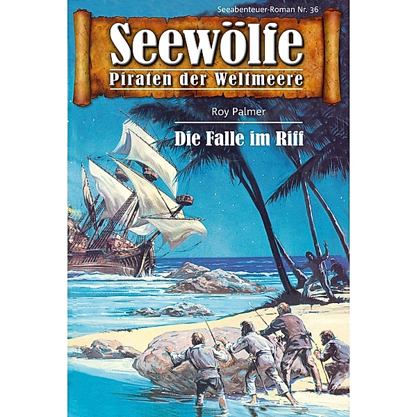 Seewölfe - Piraten der Weltmeere 36 / Seewölfe - Piraten der Weltmeere Bd.36, Roy Palmer