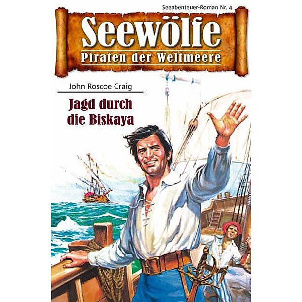 Seewölfe - Piraten der Weltmeere 4 / Seewölfe - Piraten der Weltmeere Bd.4, John Roscoe Craig