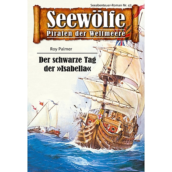 Seewölfe - Piraten der Weltmeere 42 / Seewölfe - Piraten der Weltmeere Bd.42, Roy Palmer