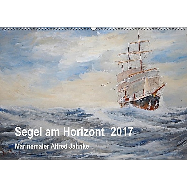 Segel am Horizont - Marinemaler Alfred Jahnke (Wandkalender 2017 DIN A2 quer), Solveig Holtz