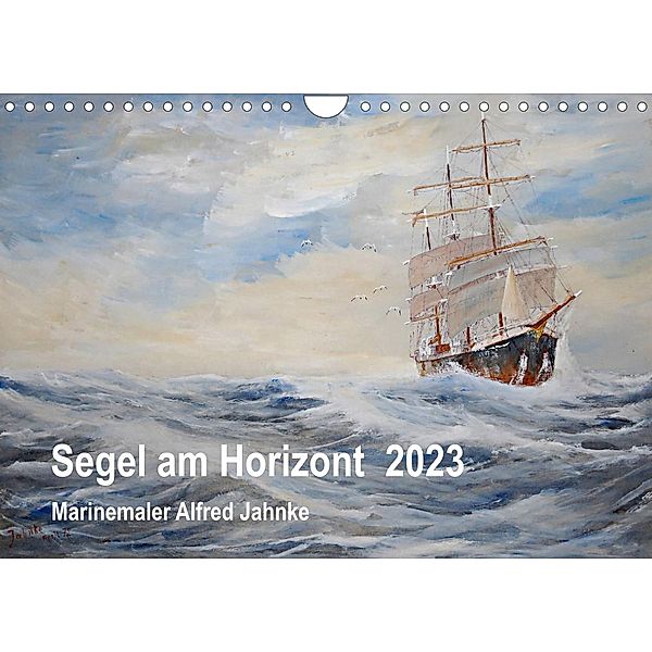 Segel am Horizont - Marinemaler Alfred Jahnke (Wandkalender 2023 DIN A4 quer), Solveig Holtz