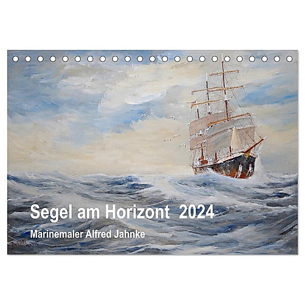 Segel am Horizont - Marinemaler Alfred Jahnke (Tischkalender 2024 DIN A5 quer), CALVENDO Monatskalender, Solveig Holtz