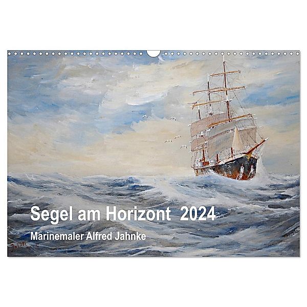 Segel am Horizont - Marinemaler Alfred Jahnke (Wandkalender 2024 DIN A3 quer), CALVENDO Monatskalender, Solveig Holtz