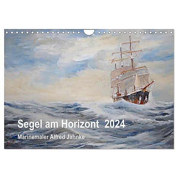 Segel am Horizont - Marinemaler Alfred Jahnke (Wandkalender 2024 DIN A4 quer), CALVENDO Monatskalender, Solveig Holtz