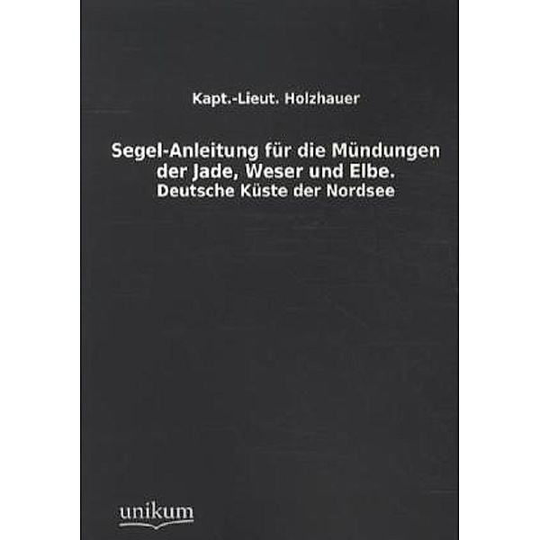 Segel-Anleitung für die Mündungen der Jade, Weser und Elbe, Holzhauer