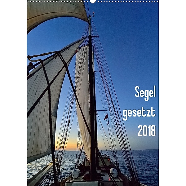 Segel gesetzt 2018 (Wandkalender 2018 DIN A2 hoch), Gerald Just