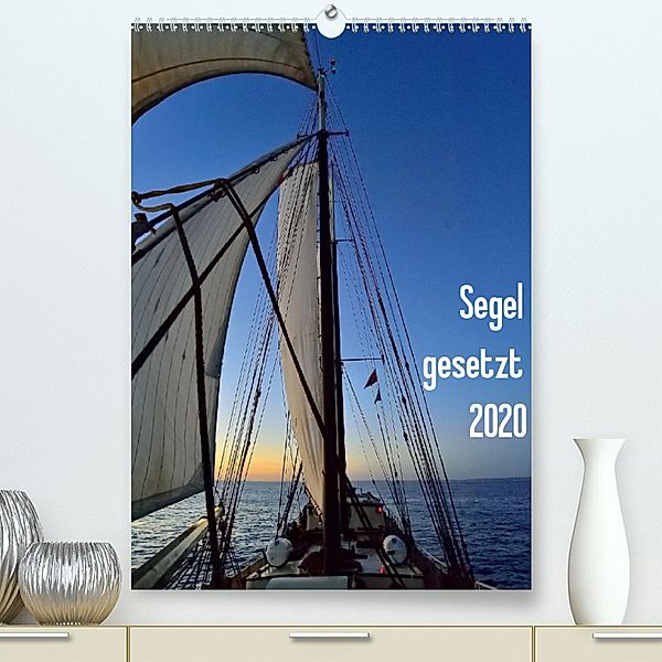 Segel gesetzt 2020 (Premium, hochwertiger DIN A2 Wandkalender 2020, Kunstdruck in Hochglanz), Gerald Just