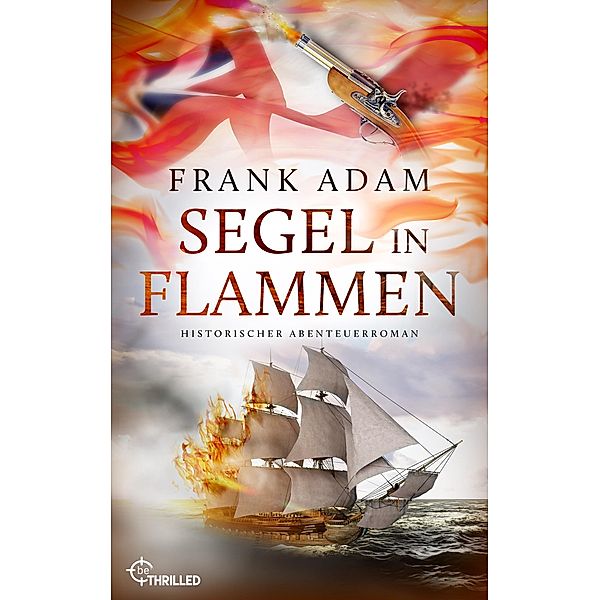 Segel in Flammen / Die Seefahrer-Abenteuer von David Winter Bd.03, Frank Adam