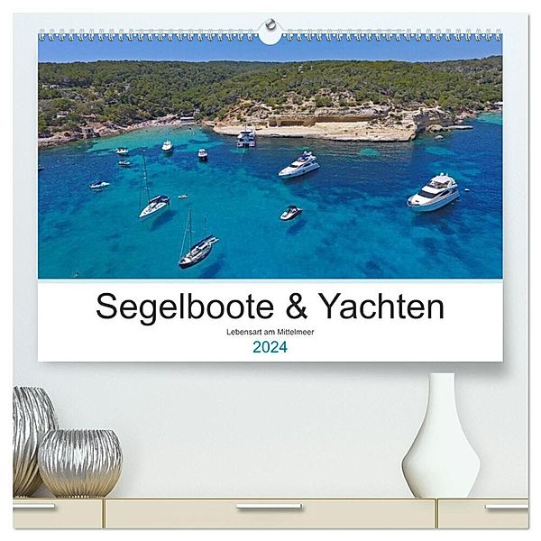 Segelboote und Yachten - Lebensart am Mittelmeer (hochwertiger Premium Wandkalender 2024 DIN A2 quer), Kunstdruck in Hochglanz, Sailing Moments