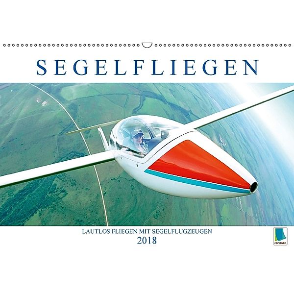 Segelfliegen: Lautlos fliegen mit Segelflugzeugen (Wandkalender 2018 DIN A2 quer), CALVENDO