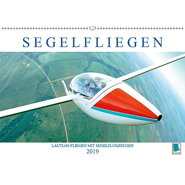 Segelfliegen: Lautlos fliegen mit Segelflugzeugen (Wandkalender 2019 DIN A2 quer), Calvendo