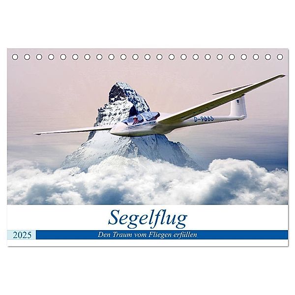 Segelflug - Den Traum vom Fliegen erfüllen (Tischkalender 2025 DIN A5 quer), CALVENDO Monatskalender, Calvendo, Boris Robert