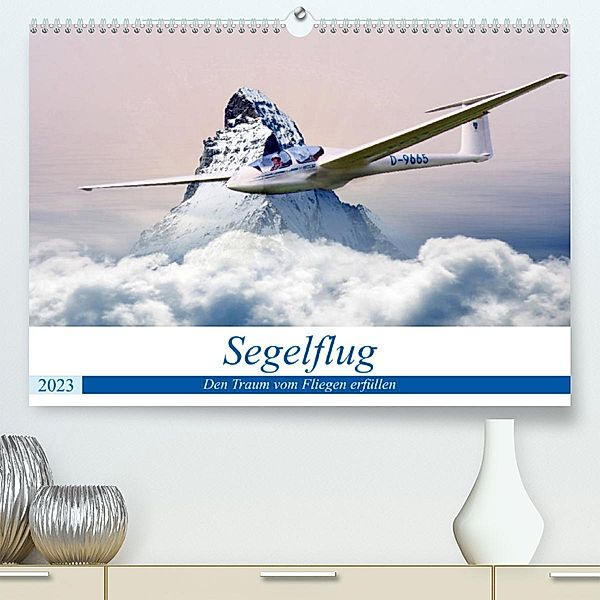 Segelflug  - Den Traum vom Fliegen erfüllen (Premium, hochwertiger DIN A2 Wandkalender 2023, Kunstdruck in Hochglanz), Boris Robert