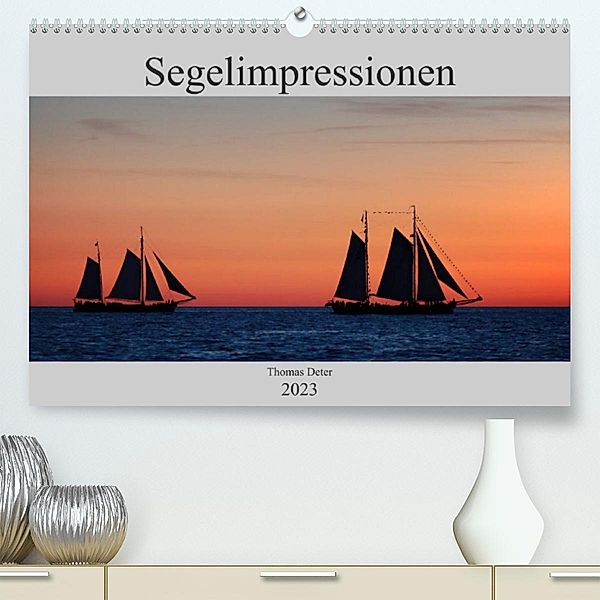 Segelimpressionen (Premium, hochwertiger DIN A2 Wandkalender 2023, Kunstdruck in Hochglanz), Thomas Deter