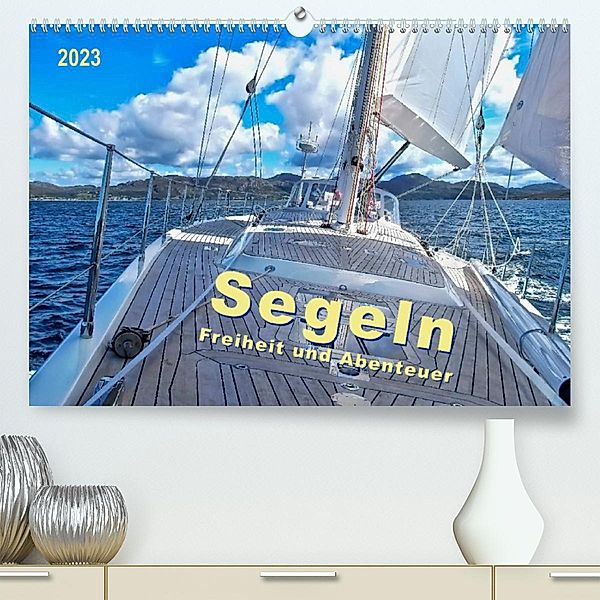 Segeln - Freiheit und Abenteuer (Premium, hochwertiger DIN A2 Wandkalender 2023, Kunstdruck in Hochglanz), Peter Roder