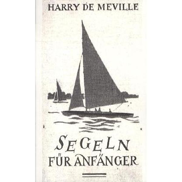 Segeln für Anfänger, Harry de Meville