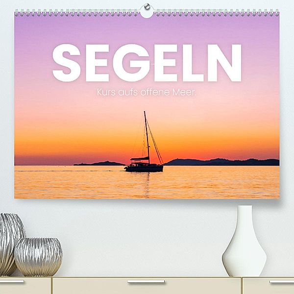 Segeln - Kurs aufs offene Meer. (Premium, hochwertiger DIN A2 Wandkalender 2023, Kunstdruck in Hochglanz), SF