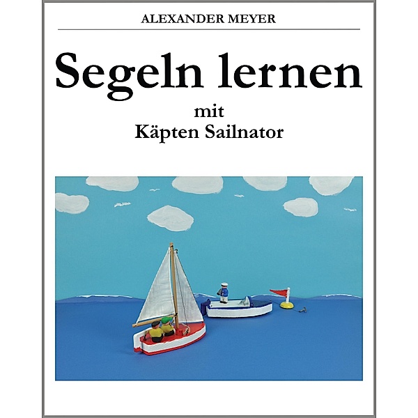 Segeln lernen mit Käpten Sailnator, Alexander Meyer