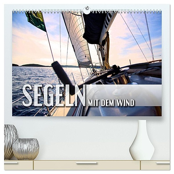 Segeln - mit dem Wind (hochwertiger Premium Wandkalender 2024 DIN A2 quer), Kunstdruck in Hochglanz, Renate Utz