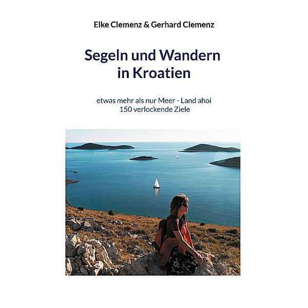 Segeln und Wandern in Kroatien, Elke Clemenz, Gerhard Clemenz