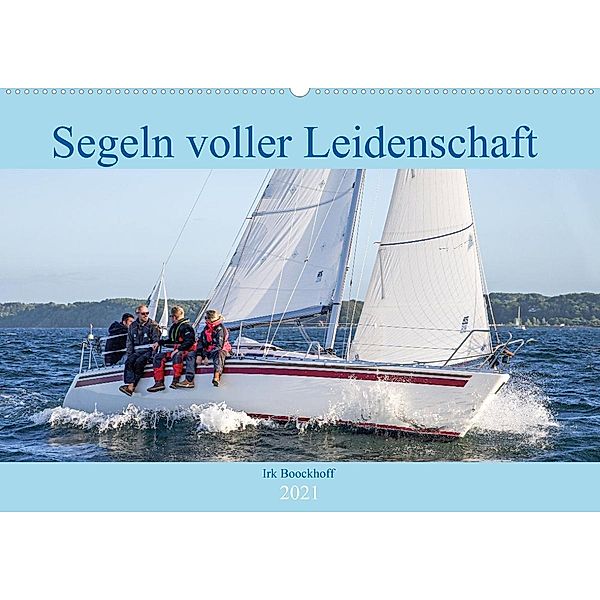 Segeln voller Leidenschaft (Wandkalender 2021 DIN A2 quer), Irk Boockhoff