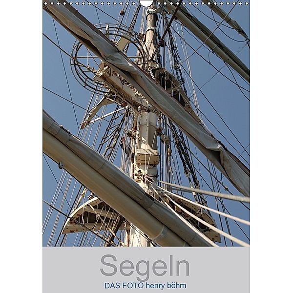 Segeln (Wandkalender 2018 DIN A3 hoch), Henry Böhm