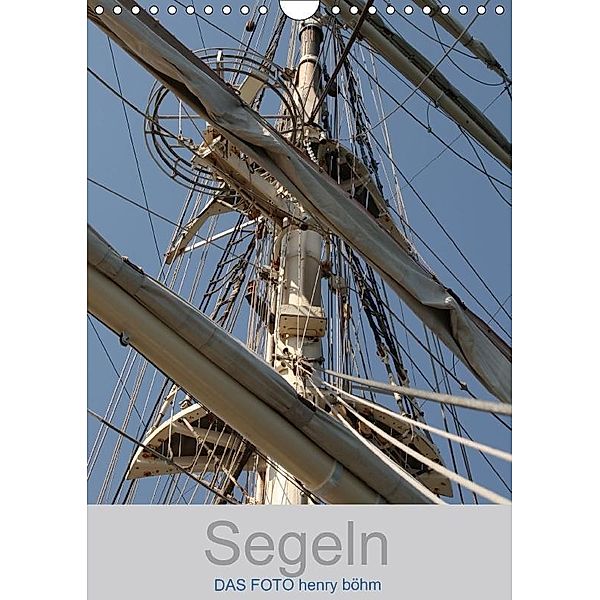 Segeln (Wandkalender 2018 DIN A4 hoch), Henry Böhm