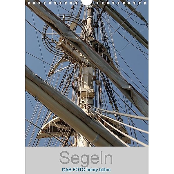 Segeln (Wandkalender 2019 DIN A4 hoch), Henry Böhm