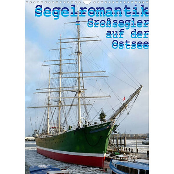 Segelromantik - Großsegler auf der Ostsee (Wandkalender 2022 DIN A3 hoch), Stoerti-md