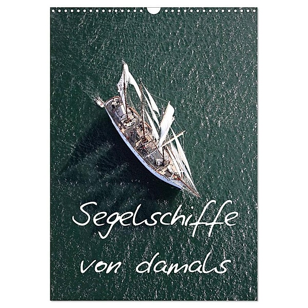 Segelschiffe von damals (Wandkalender 2024 DIN A3 hoch), CALVENDO Monatskalender, Bourrigaud Frederic