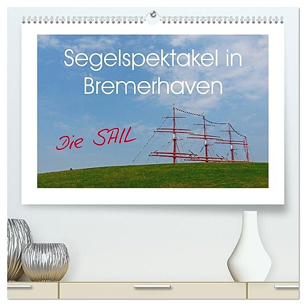 Segelspektakel in Bremerhaven. Die Sail (hochwertiger Premium Wandkalender 2024 DIN A2 quer), Kunstdruck in Hochglanz, Lucy M. Laube