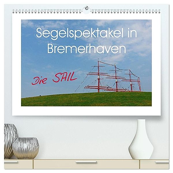 Segelspektakel in Bremerhaven. Die Sail (hochwertiger Premium Wandkalender 2025 DIN A2 quer), Kunstdruck in Hochglanz, Calvendo, Lucy M. Laube