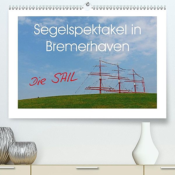 Segelspektakel in Bremerhaven. Die Sail (Premium, hochwertiger DIN A2 Wandkalender 2020, Kunstdruck in Hochglanz), Lucy M. Laube