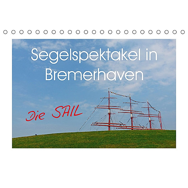 Segelspektakel in Bremerhaven. Die Sail (Tischkalender 2019 DIN A5 quer), Lucy M. Laube