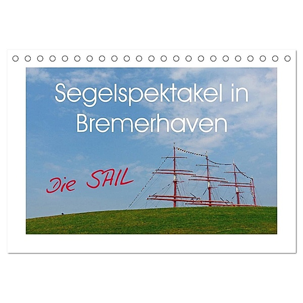 Segelspektakel in Bremerhaven. Die Sail (Tischkalender 2024 DIN A5 quer), CALVENDO Monatskalender, Lucy M. Laube