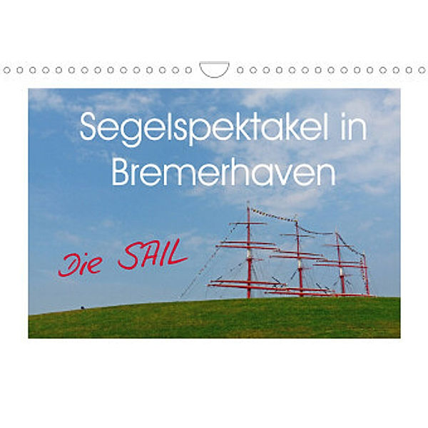 Segelspektakel in Bremerhaven. Die Sail (Wandkalender 2022 DIN A4 quer), Lucy M. Laube